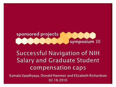 Successful Navigation of NIH Salary and Graduate Student compensation caps Kamala Upadhyaya, Donald Hammer and Elizabeth Richardson 02.18.2010.