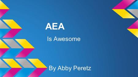 AEA Is Awesome By Abby Peretz. The Kids Aea is an amazing school, but the kids bring it all together. I love hearing the enthusiasm all the kids have.