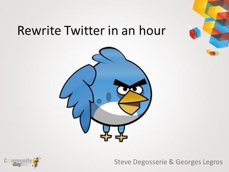 Rewrite Twitter in an hour Steve Degosserie & Georges Legros.