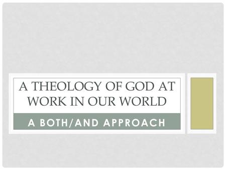 A BOTH/AND APPROACH A THEOLOGY OF GOD AT WORK IN OUR WORLD.