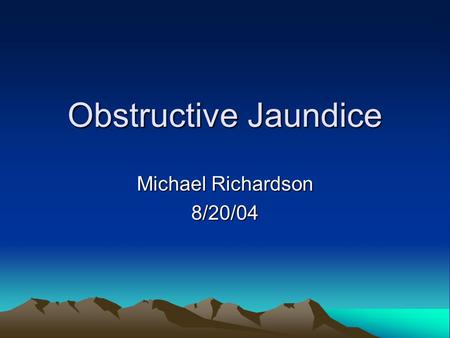 Obstructive Jaundice Michael Richardson 8/20/04. Obstructive jaundice LC is a 57 yo male who presents with painless jaundice Differential diagnosis (highest.