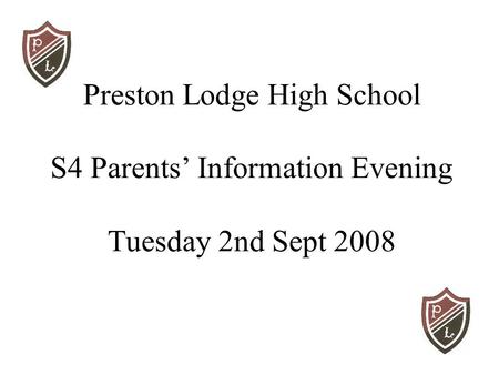 Preston Lodge High School S4 Parents’ Information Evening Tuesday 2nd Sept 2008.