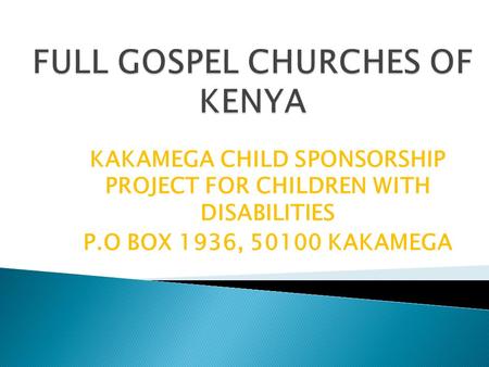 KAKAMEGA CHILD SPONSORSHIP PROJECT FOR CHILDREN WITH DISABILITIES P.O BOX 1936, 50100 KAKAMEGA.