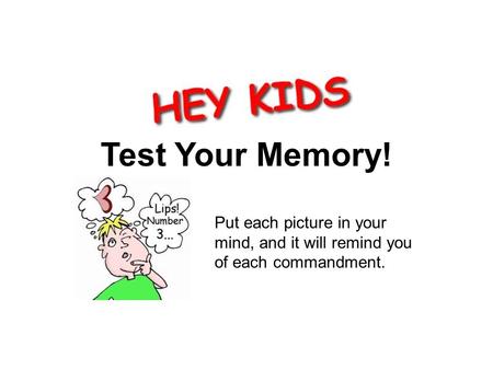 Test Your Memory! Opening Put each picture in your mind, and it will remind you of each commandment.