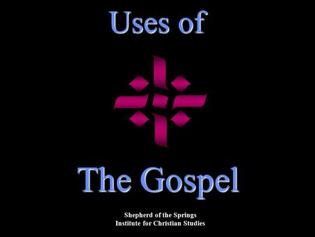 Uses of The Gospel Shepherd of the Springs Institute for Christian Studies.