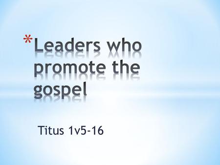 Titus 1v5-16. * We know what a good leader looks like * We know what it takes to be a good leader of we want to be one * We will know how to pray.