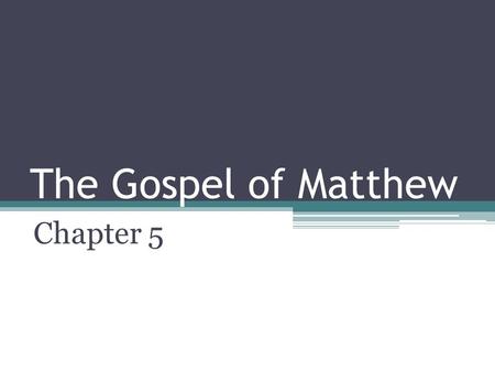 The Gospel of Matthew Chapter 5.