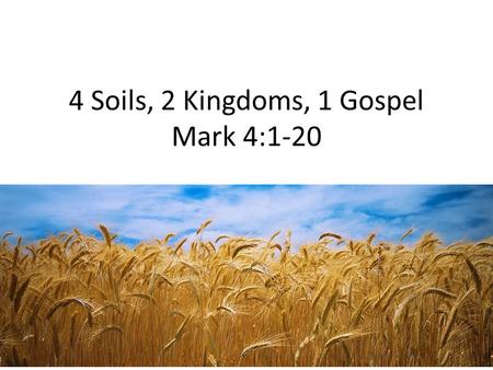 4 Soils, 2 Kingdoms, 1 Gospel Mark 4:1-20. People came to Jesus  Healing  Physical  Spiritual  Hearers  Taught  Trap.