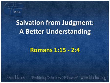Salvation from Judgment: A Better Understanding Romans 1:15 - 2:4.