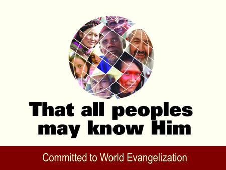 Committed to World Evangelization. Romans 15:8-21 8 Now I say that Jesus Christ has become a servant to the circumcision for the truth of God, to confirm.