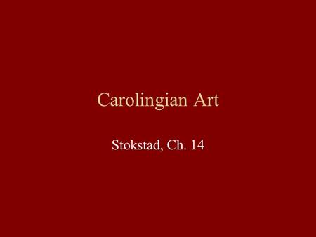 Carolingian Art Stokstad, Ch. 14. Carolingian Art 14-12 &13 Palace Chapel of Charlemagne, Aachen, Germany (792-805; Odo of Metz, architect) 14-17 Ebbo.