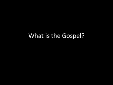 What is the Gospel? Dr. Michael Rydelnik. The Gospel is often confused. Forsaking sin joining a church recognizing God’s existence accepting the authority.