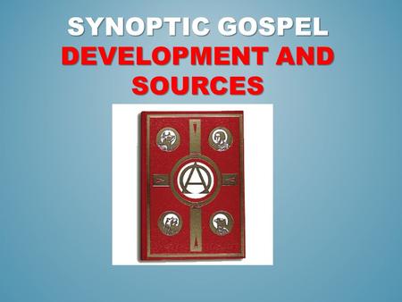 SYNOPTIC GOSPEL DEVELOPMENT AND SOURCES. SYNOPTIC GOSPEL SOURCE DEVELOPMENT Mark (70 C.E.) First Gospel written- The “synoptic” prototype Short independent.
