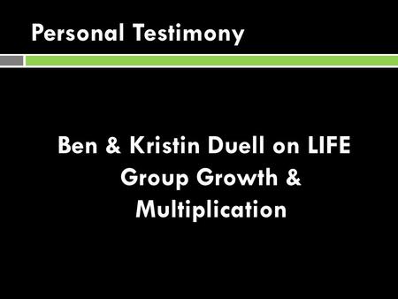 Personal Testimony Ben & Kristin Duell on LIFE Group Growth & Multiplication.