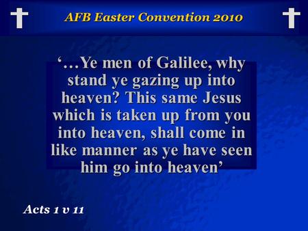 © 2003 By Default! A Free sample background from www.powerpointbackgrounds.com Slide 1 AFB Easter Convention 2010 ‘…Ye men of Galilee, why stand ye gazing.