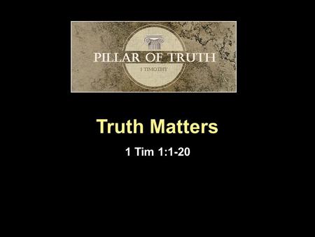 Truth Matters 1 Tim 1:1-20. Introduction  “...union with Christ consists in the most intimate communication with him, in having him before our eyes and.