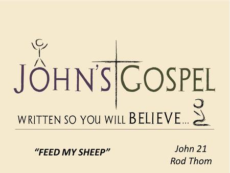John 21 Rod Thom “FEED MY SHEEP”.