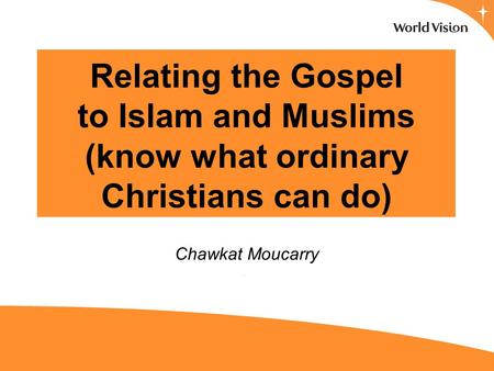 Relating the Gospel to Islam and Muslims (know what ordinary Christians can do) Chawkat Moucarry.