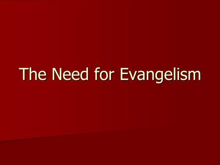 The Need for Evangelism. Introduction The gospel [Greek: euaggelion] as is the good news of salvation made possible through Jesus Christ our Savior. The.