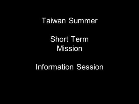Taiwan Summer Short Term Mission Information Session.