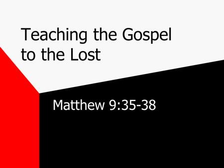 Teaching the Gospel to the Lost Matthew 9:35-38. 2 The Call to Teach Universal call, Matt. 28:19- 20; Rom. 10:13-15Universal call, Matt. 28:19- 20; Rom.