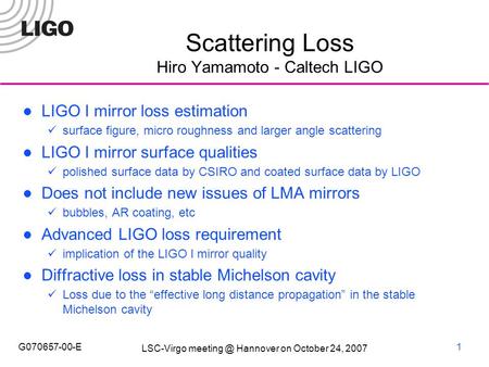 LSC-Virgo Hannover on October 24, 2007 G070657-00-E1 Scattering Loss Hiro Yamamoto - Caltech LIGO LIGO I mirror loss estimation surface figure,