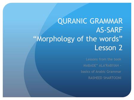 QURANIC GRAMMAR AS-SARF “Morphology of the words” Lesson 2