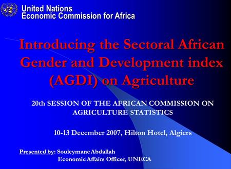 United Nations Economic Commission for Africa Presented by: Souleymane Abdallah Economic Affairs Officer, UNECA Introducing the Sectoral African Gender.