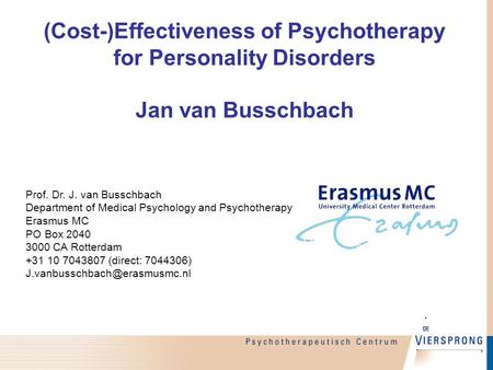 (Cost-)Effectiveness of Psychotherapy for Personality Disorders Jan van Busschbach Prof. Dr. J. van Busschbach Department of Medical Psychology and Psychotherapy.