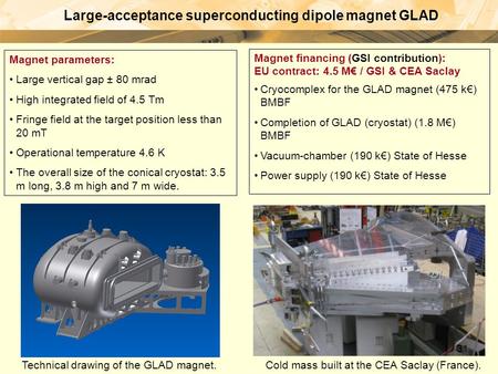 Large-acceptance superconducting dipole magnet GLAD Magnet parameters: Large vertical gap ± 80 mrad High integrated field of 4.5 Tm Fringe field at the.