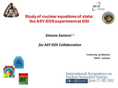 Study of nuclear equations of state: the ASY-EOS experiment at GSI Simone Santoro 1,2 for ASY-EOS Collaboration 1 University of Messina 2 INFN - Catania.