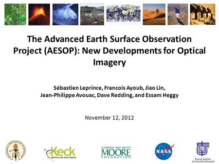 The Advanced Earth Surface Observation Project (AESOP): New Developments for Optical Imagery Sébastien Leprince, Francois Ayoub, Jiao Lin, Jean-Philippe.