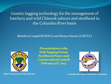 Genetic tagging technology for the management of hatchery and wild Chinook salmon and steelhead in the Columbia River basin 1 Presentation to the Fish.
