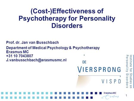 (Cost-)Effectiveness of Psychotherapy for Personality Disorders Prof. dr. Jan van Busschbach Department of Medical Psychology & Psychotherapy Erasmus MC.