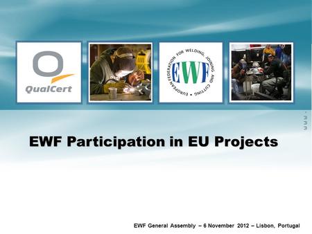 Www.ewf.be EWF General Assembly – 6 November 2012 – Lisbon, Portugal EWF Participation in EU Projects.