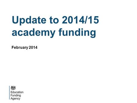 Update to 2014/15 academy funding February 2014. Funding updates  Prior Attainment  SEN LACSEG  Education Services Grant  Academy allocation protection.