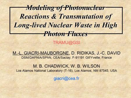 Modeling of Photonuclear Reactions & Transmutation of Long-lived Nuclear Waste in High Photon Fluxes M.-L. GIACRI-MAUBORGNE, D. RIDIKAS, J.-C.