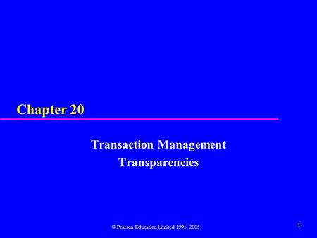 1 Chapter 20 Transaction Management Transparencies © Pearson Education Limited 1995, 2005.
