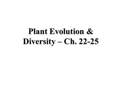 Plant Evolution & Diversity – Ch