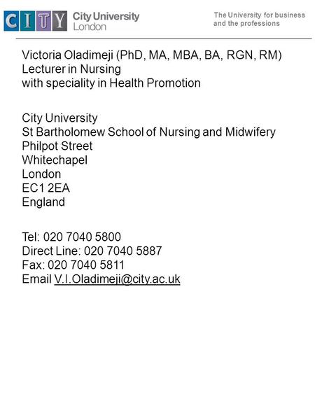 The University for business and the professions Victoria Oladimeji (PhD, MA, MBA, BA, RGN, RM) Lecturer in Nursing with speciality in Health Promotion.