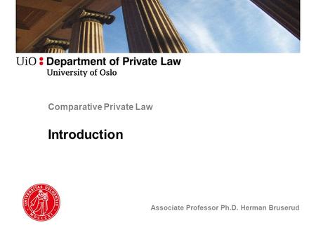 Comparative Private Law Introduction Associate Professor Ph.D. Herman Bruserud.