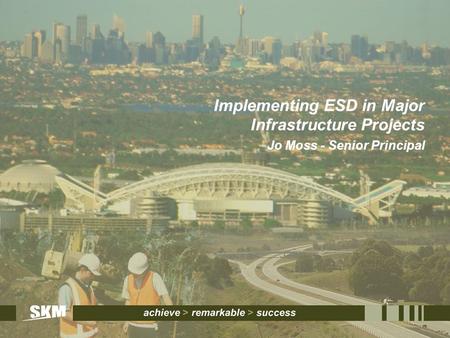 Implementing ESD in Major Infrastructure Projects Jo Moss - Senior Principal.