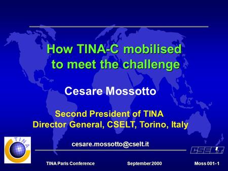 Moss 001- 1 September 2000TINA Paris Conference Cesare Mossotto Second President of TINA Director General, CSELT, Torino,