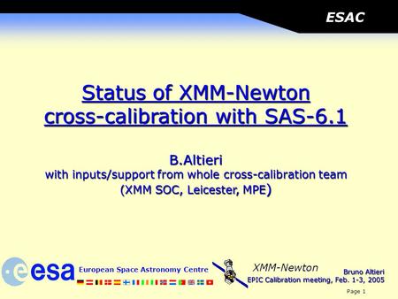 Bruno Altieri EPIC Calibration meeting, Feb. 1-3, 2005 European Space Astronomy Centre Page 1 XMM-Newton ESAC Status of XMM-Newton cross-calibration with.