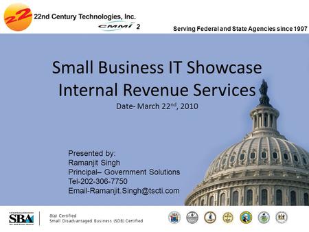 8(a) Certified Small Disadvantaged Business (SDB) Certified 2 Small Business IT Showcase Internal Revenue Services Date- March 22 nd, 2010 Serving Federal.