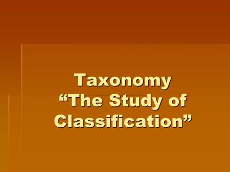 Taxonomy “The Study of Classification”