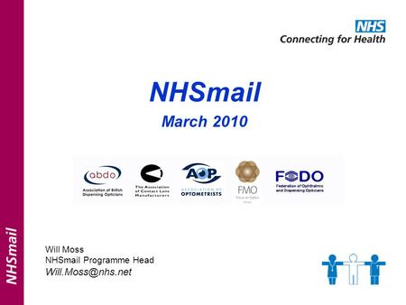NHSmail March 2010 Will Moss NHSmail Programme Head