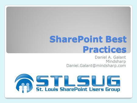 SharePoint Best Practices Daniel A. Galant Mindsharp