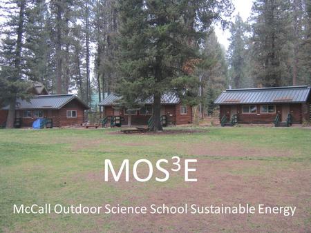 MOS 3 E McCall Outdoor Science School Sustainable Energy.