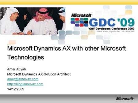 Microsoft Dynamics AX with other Microsoft Technologies Amer Atiyah Microsoft Dynamics AX Solution Architect  14/12/2009.